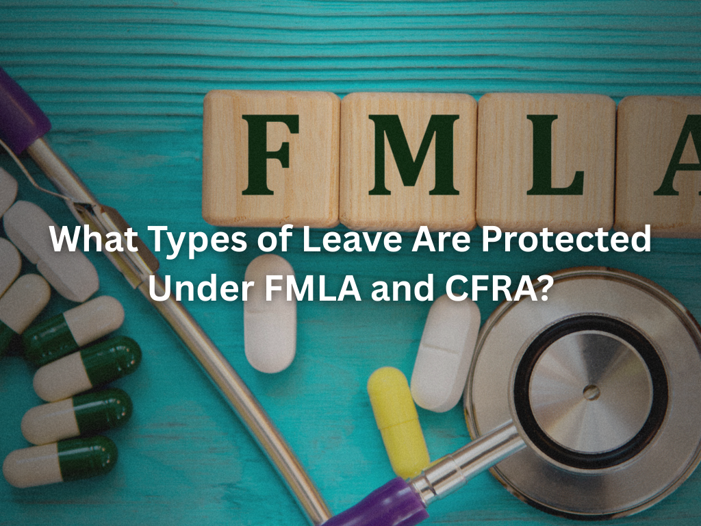 What Types of Leave Are Protected Under FMLA and CFRA?